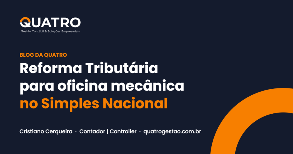 Reforma Tributária para oficina mecânica no Simples Nacional: capa do artigo da Quatro Gestão sobre crédito de IBS e CBS e regime híbrido